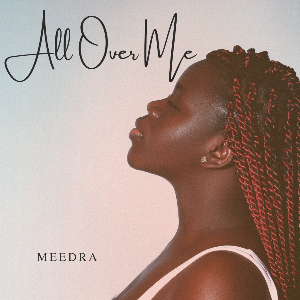 Meedra Drops Debut Single “All Over Me”